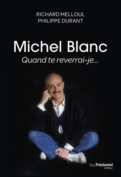 Livre Michel Blanc, quand te reverrai-je... — Richard Melloul